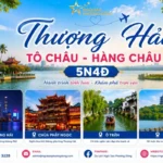 THƯỢNG HẢI – TÔ CHÂU – HÀNG CHÂU - 5N4D